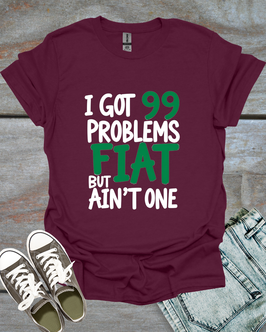 I Got 99 Problems, But Fiat Ain't One T-Shirt