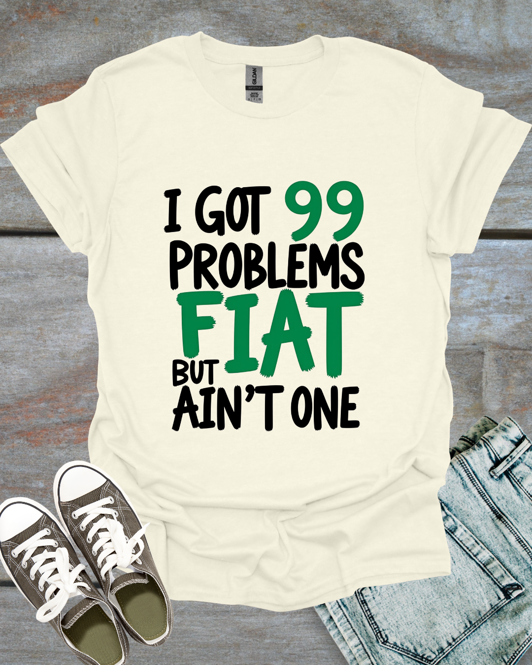 I Got 99 Problems, But Fiat Ain't One T-Shirt