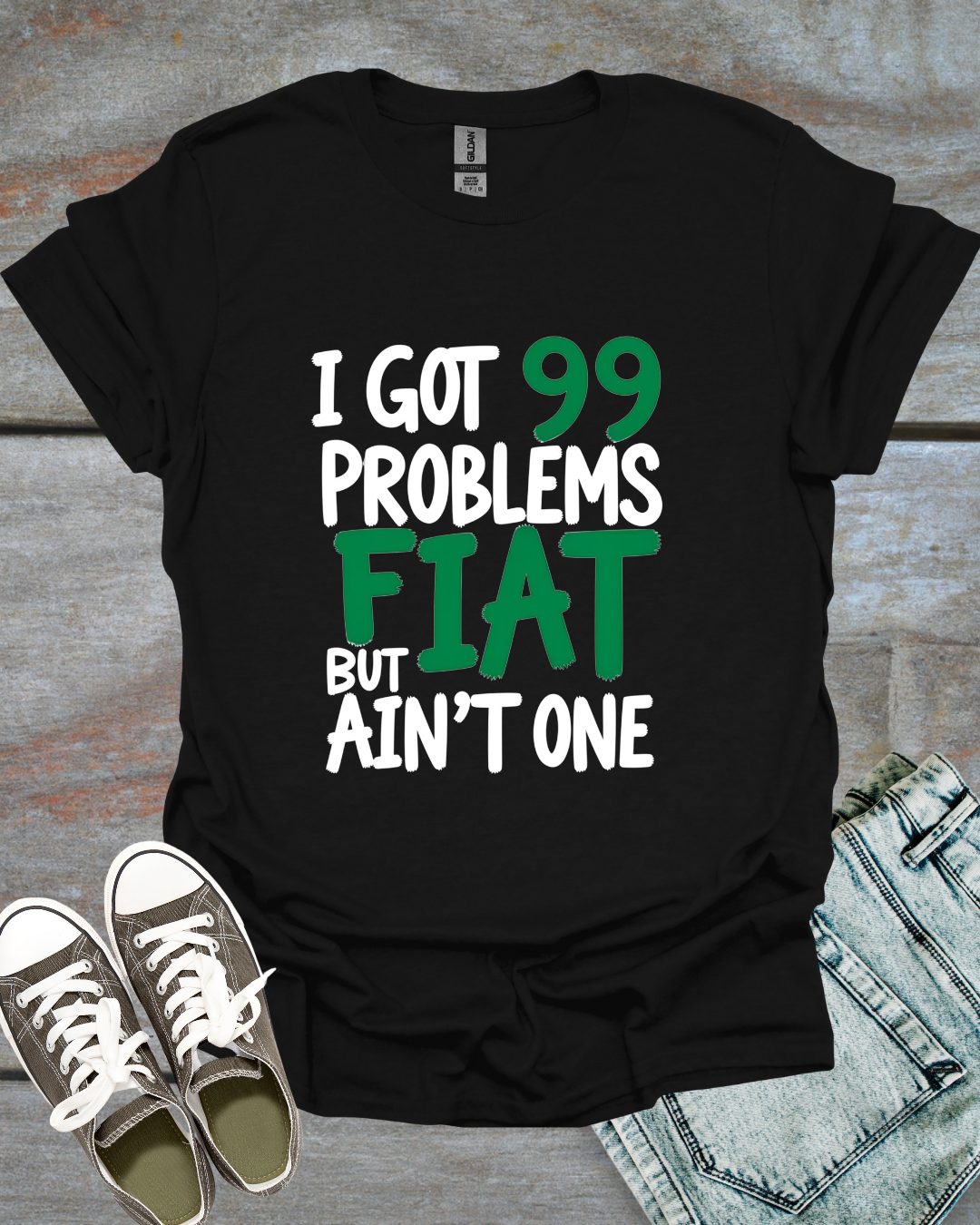 I Got 99 Problems, But Fiat Ain't One T-Shirt