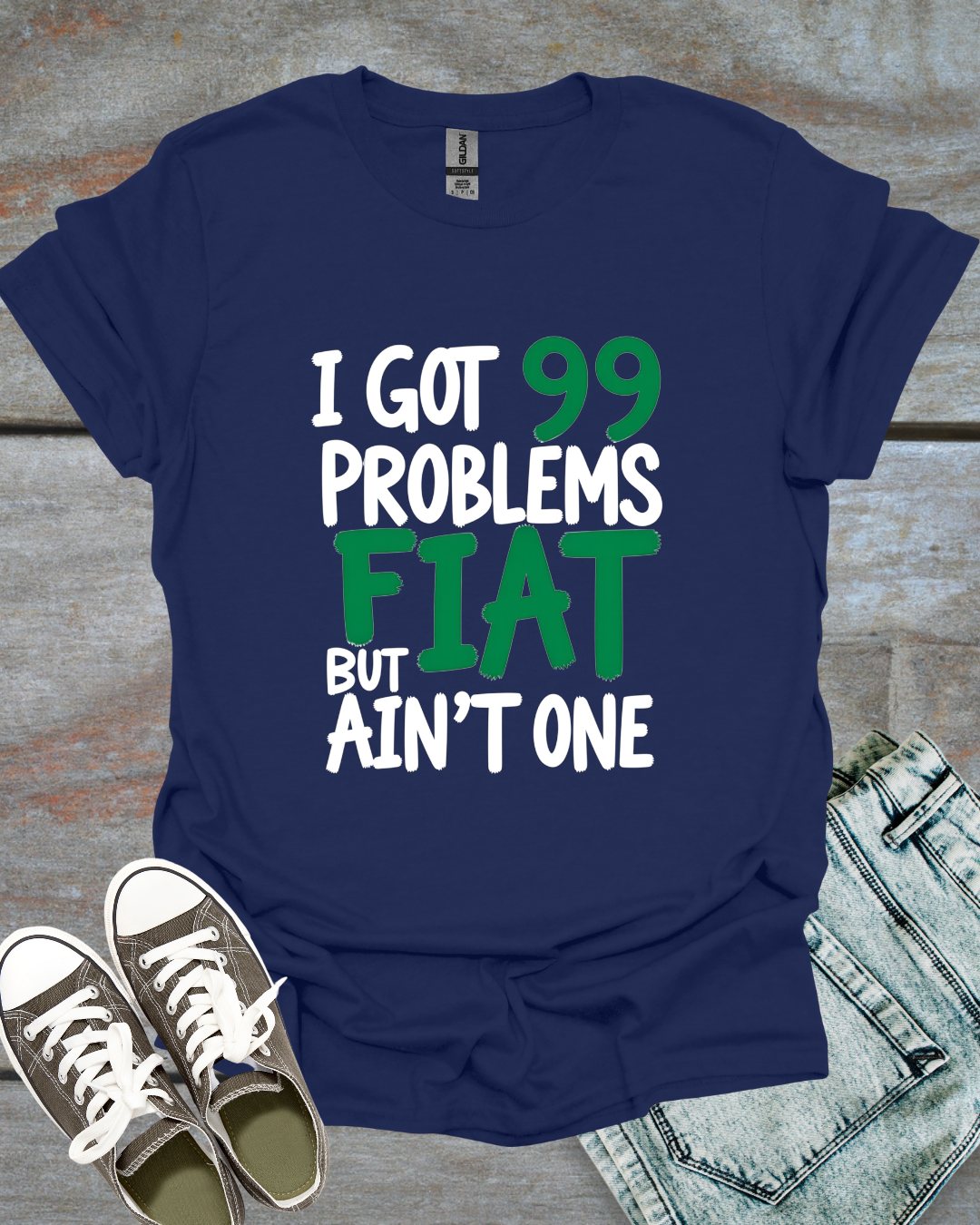 I Got 99 Problems, But Fiat Ain't One T-Shirt