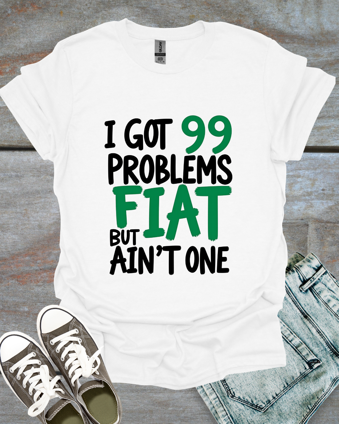 I Got 99 Problems, But Fiat Ain't One T-Shirt