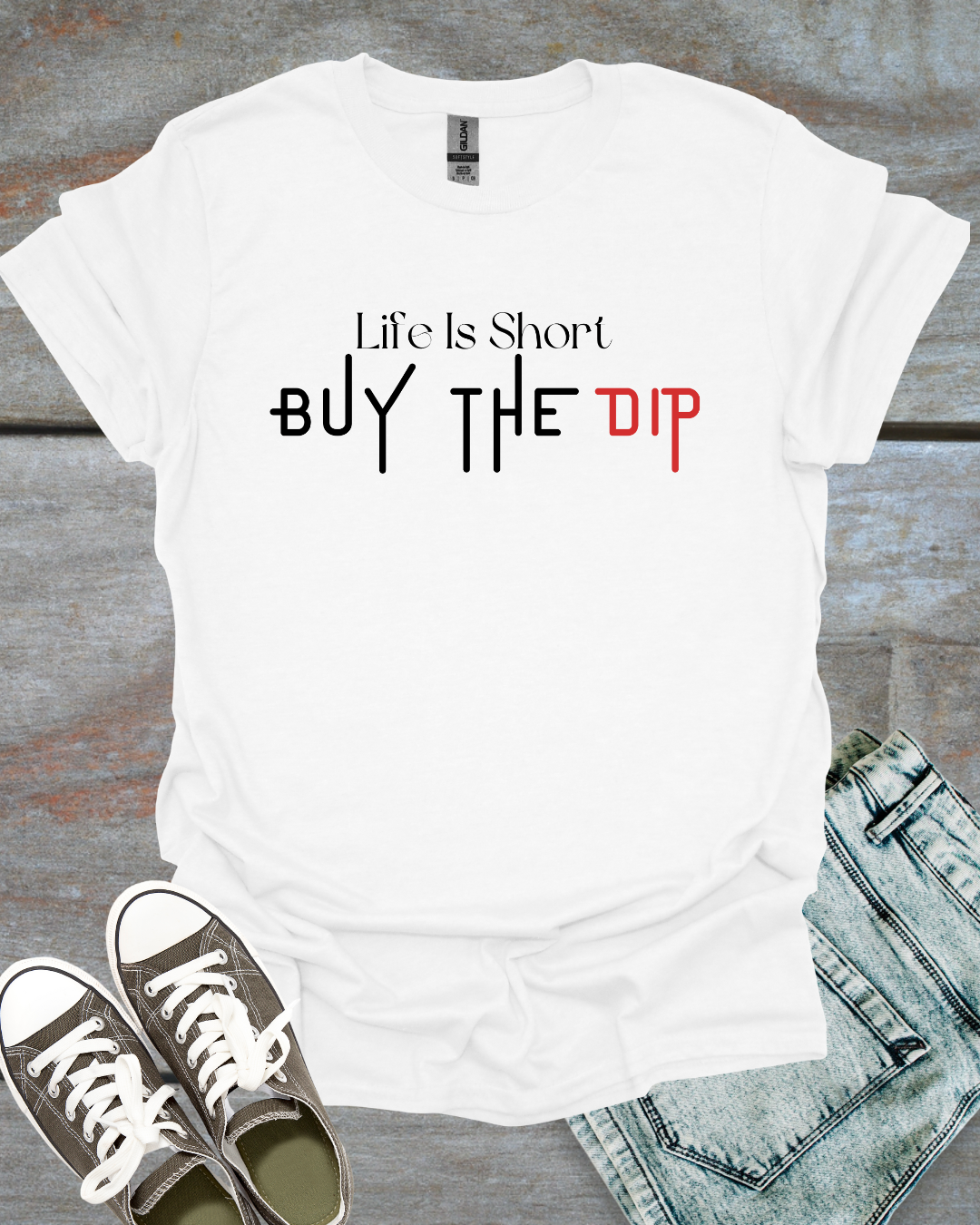 Life is Short, Buy the Dip T-Shirt