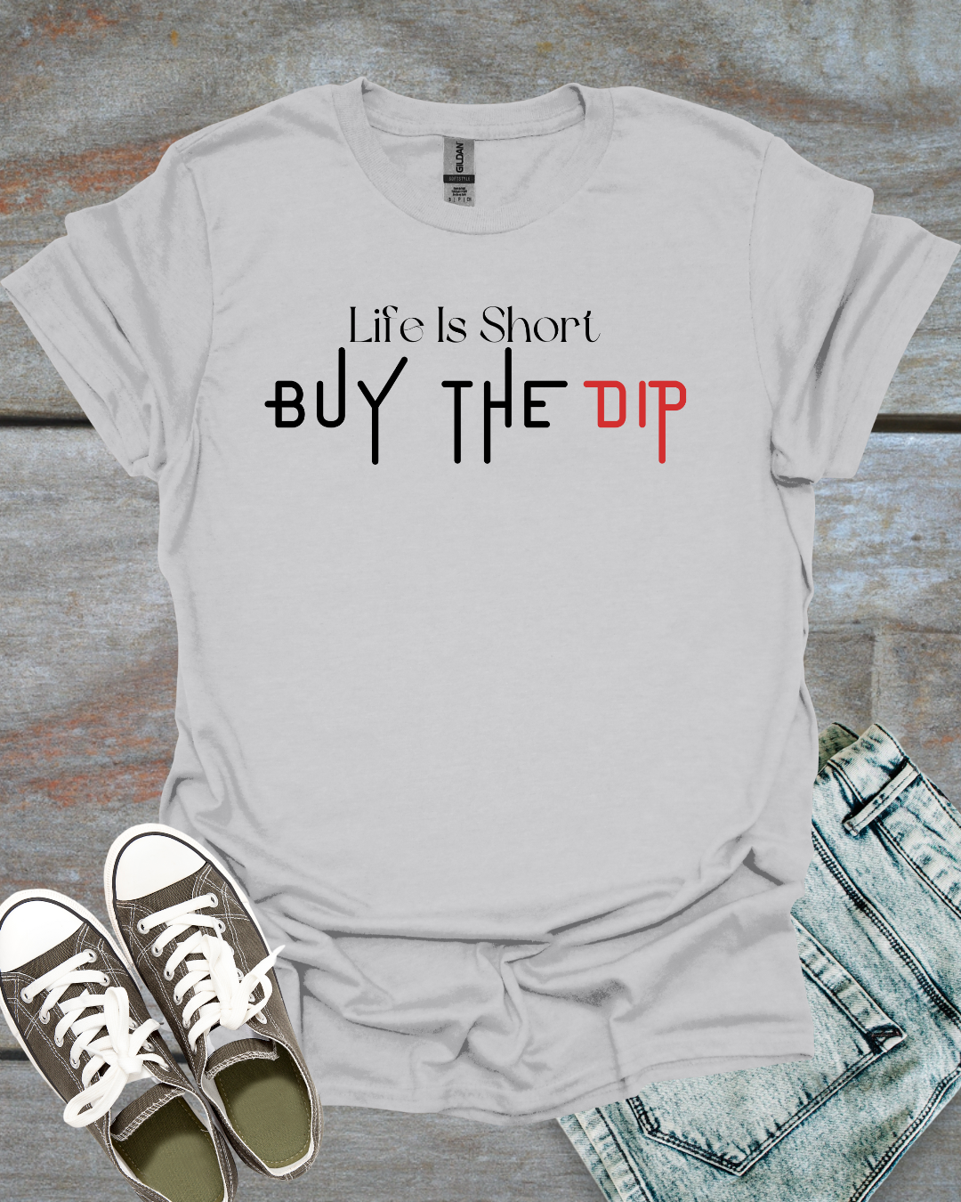 Life is Short, Buy the Dip T-Shirt