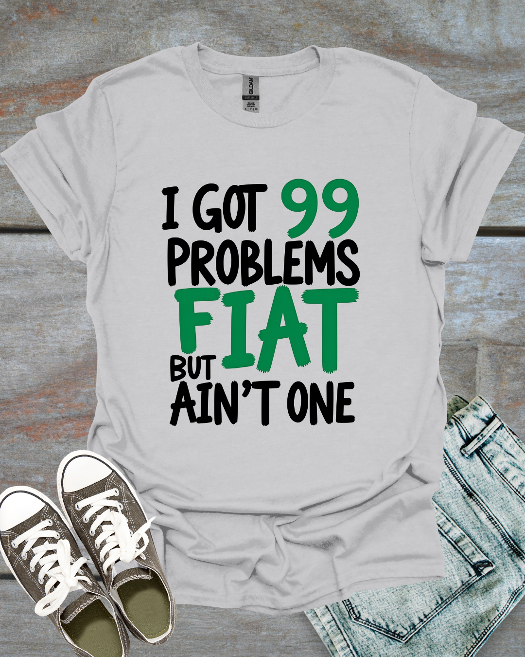 I Got 99 Problems, But Fiat Ain't One T-Shirt