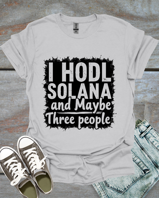 I hodl Solana and maybe three people T-shirt