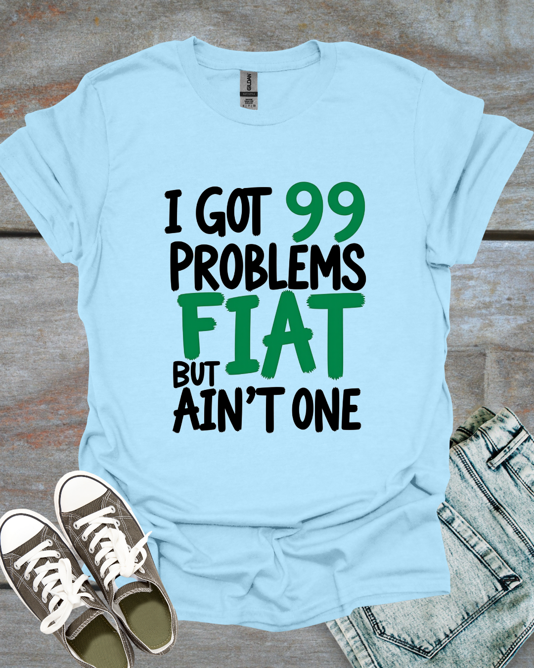 I Got 99 Problems, But Fiat Ain't One T-Shirt