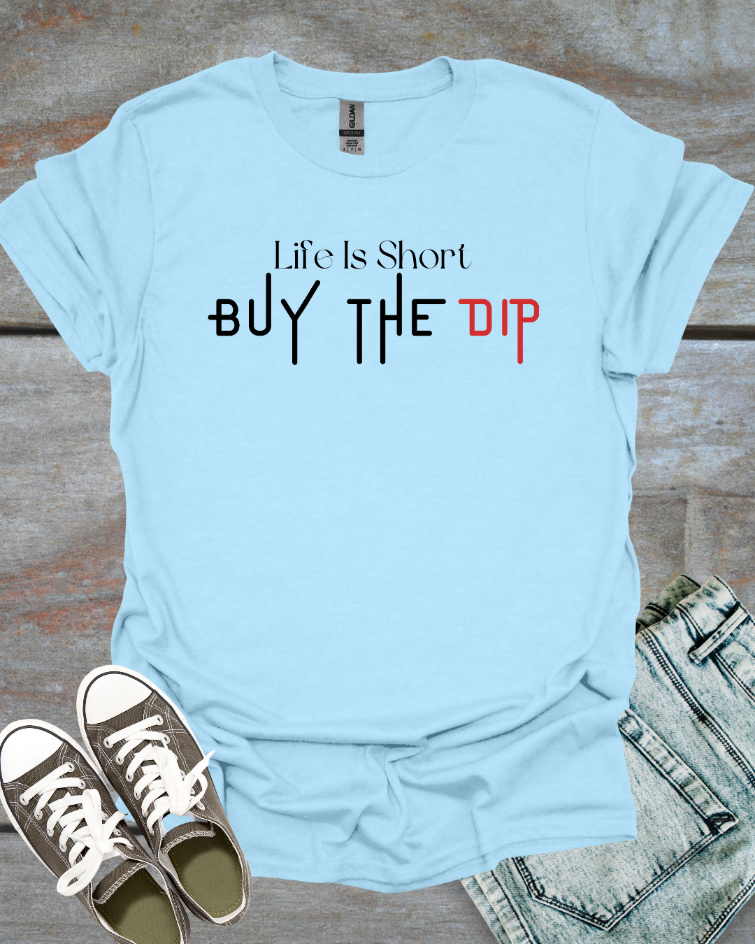 Life is Short, Buy the Dip T-Shirt