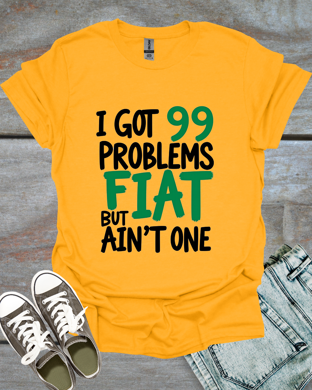 I Got 99 Problems, But Fiat Ain't One T-Shirt