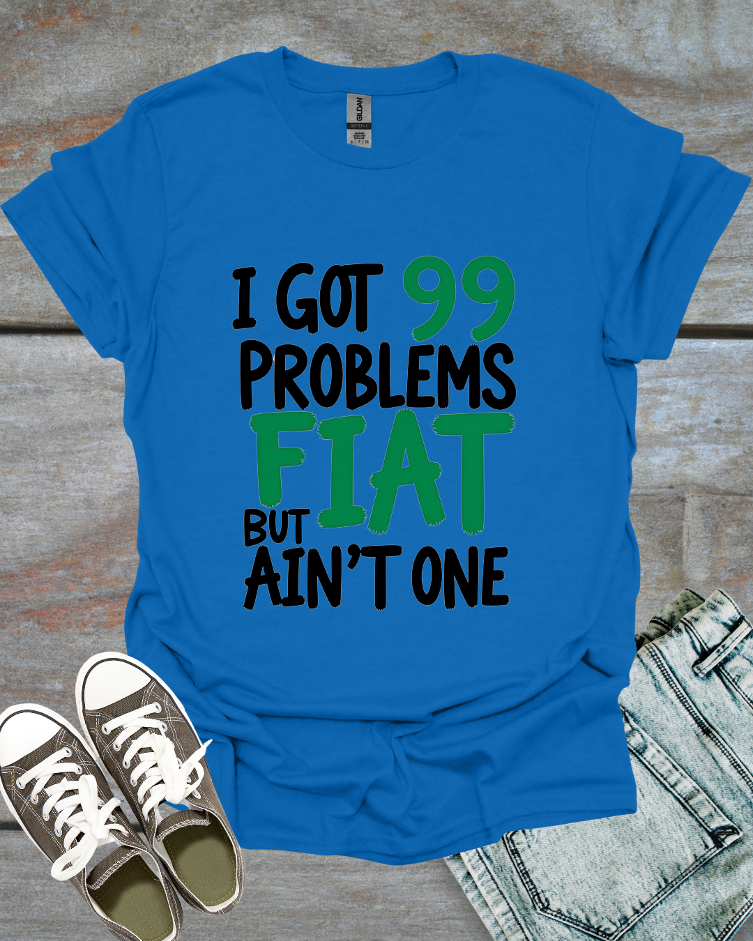 I Got 99 Problems, But Fiat Ain't One T-Shirt