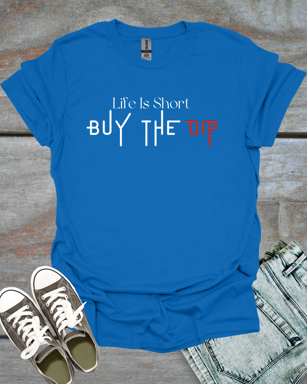 Life is Short, Buy the Dip T-Shirt